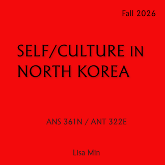 ANS 361N / ANT 322E - Self/Culture in North Korea